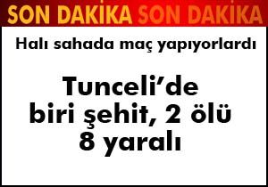 Tunceli de biri polis 2 şehit, 8 polis yaralı